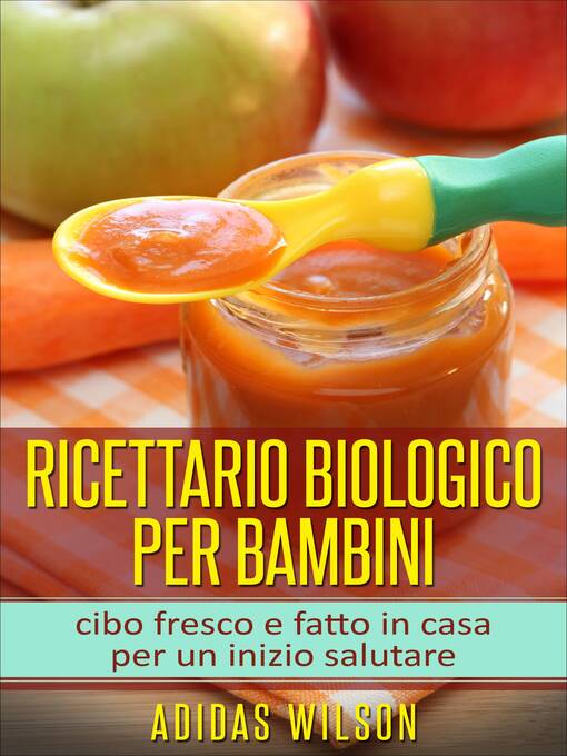 Title details for Ricettario biologico per bambini by Adidas Wilson - Available